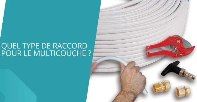 Quel type de raccord pour le Multicouche ?