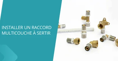 Comment installer un raccord multicouche à sertir ?