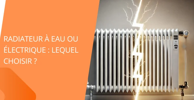 Radiateurs à eau chaude vs radiateurs électriques 