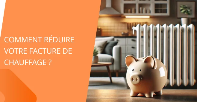 Comment réduire votre facture de chauffage ?