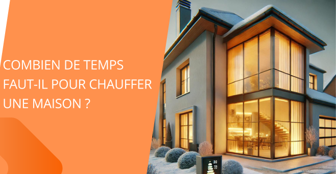 Combien de temps pour chauffer une maison