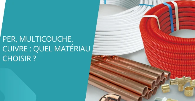 PER, Multicouche, cuivre : quel matériau choisir ?