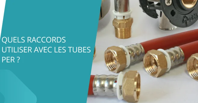 Quels raccords utiliser avec les tubes PER ?