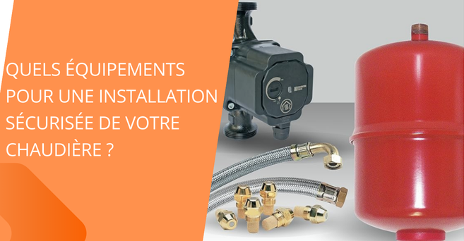 Quels équipements pour votre installation de chaudière ?