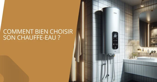 Comment bien choisir son chauffe eau