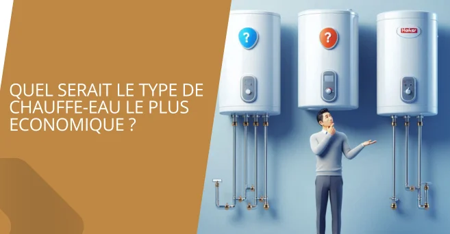 Le type de chauffe-eau le plus économique