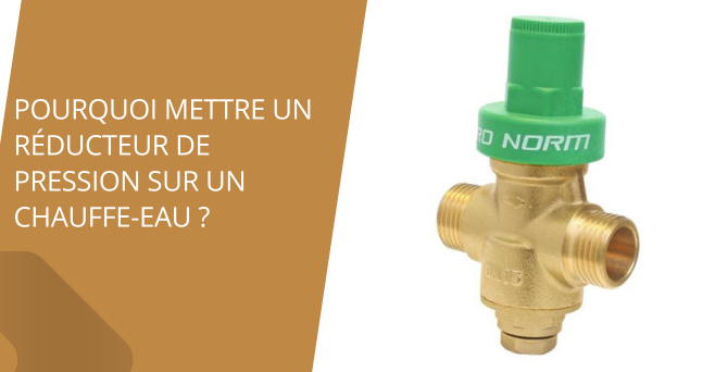 Pourquoi mettre un réducteur de pression sur son chauffe eau ?