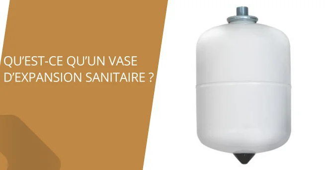 Qu'est-ce qu'un vase d'expansion sanitaire ?