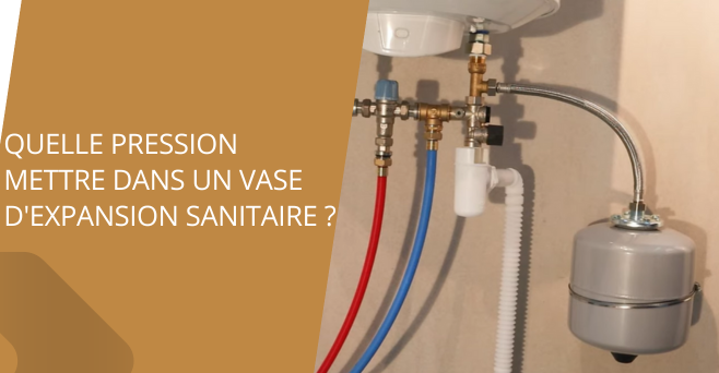 Quelle pression mettre dans un vase d expansion sanitaire ?