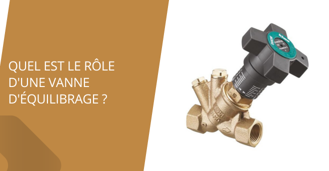 Quel est le rôle d'une vanne d'équilibrage ?