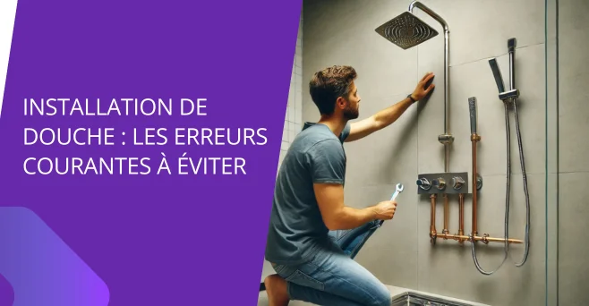 Installation de douche : les erreurs courantes à éviter