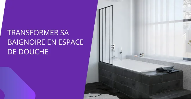 Astuces pratiques pour transformer sa baignoire en espace de douche