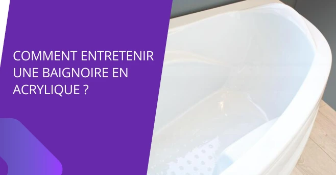 Comment entretenir une baignoire en acrylique ?