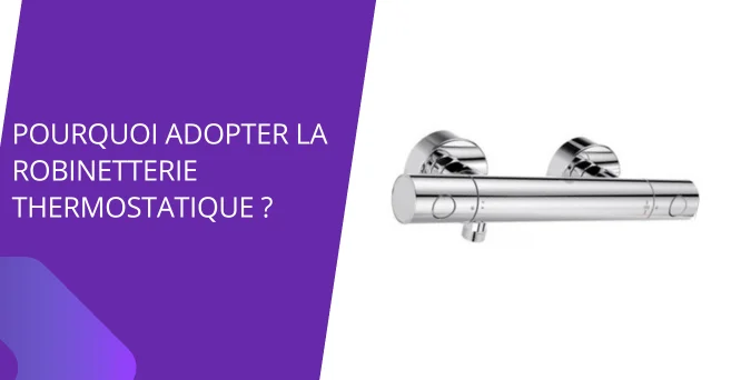 Robinetterie thermostatique : pourquoi l'adopter ?