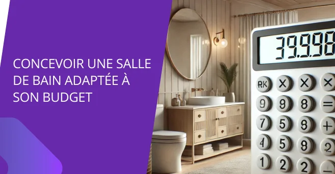 Comment concevoir une salle de bain adaptée à son budget ?