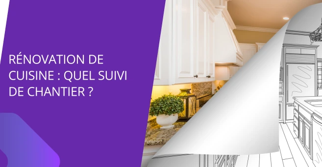 Rénovation de cuisine : quel suivi de chantier ?