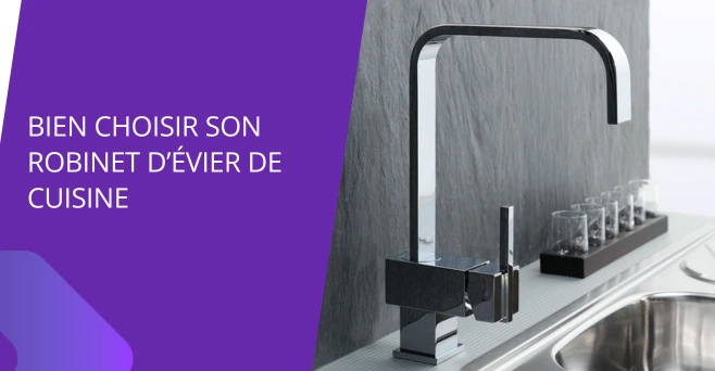 Comment bien choisir son robinet d'évier ?