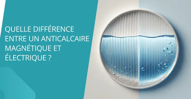 Différence entre un anticalcaire magnétique et électrique