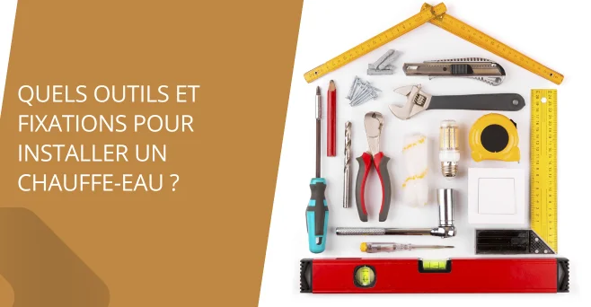 Quels outils et fixations pour installer un chauffe eau ?