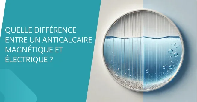 Quelle différence entre un anticalcaire magnétique et électrique ?