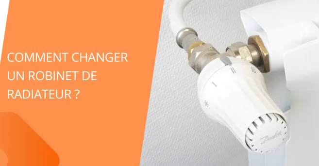 Comment changer un robinet de radiateur ?