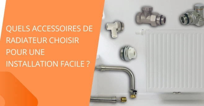 Quels accessoires de radiateur choisir pour une installation facile ?