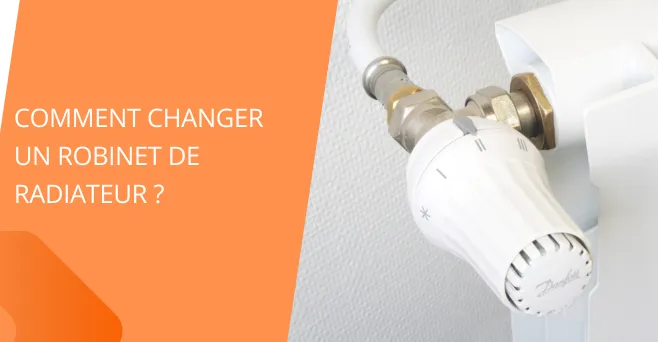 Comment changer un robinet de radiateur ?