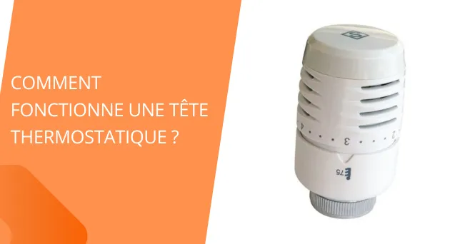 Comment fonctionne une tête thermostatique ?