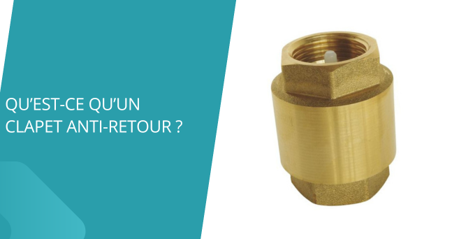 Qu’est-ce qu’un clapet anti-retour ?