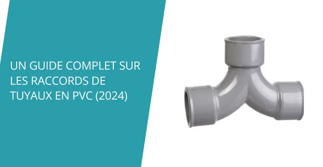 Guide complet sur les raccords en PVC