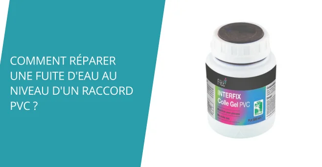 Comment réparer une fuite d'eau au niveau d'un raccord PVC ?