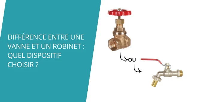 Différence entre une vanne et un robinet : quel dispositif choisir ? 