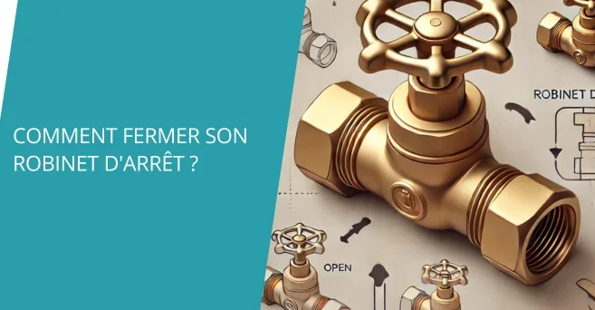 Comment fermer son robinet d'arrêt ?