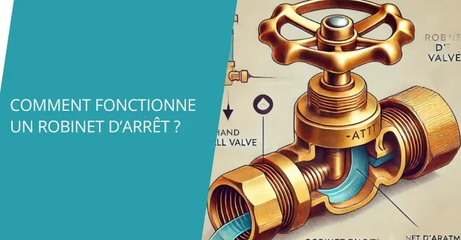 Comment fonctionne un robinet d’arrêt ?