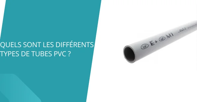 Quels sont les différents types de tubes PVC ?
