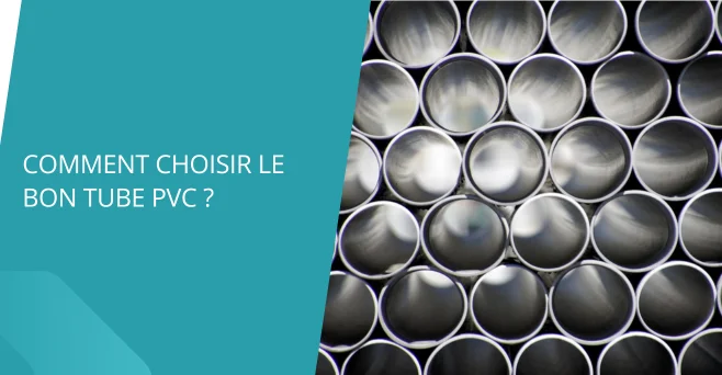 Comment choisir le bon tube PVC ?