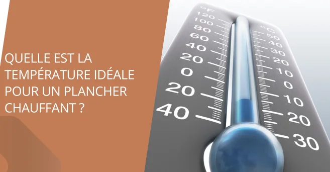 Quelle est la température idéale pour un plancher chauffant ?
