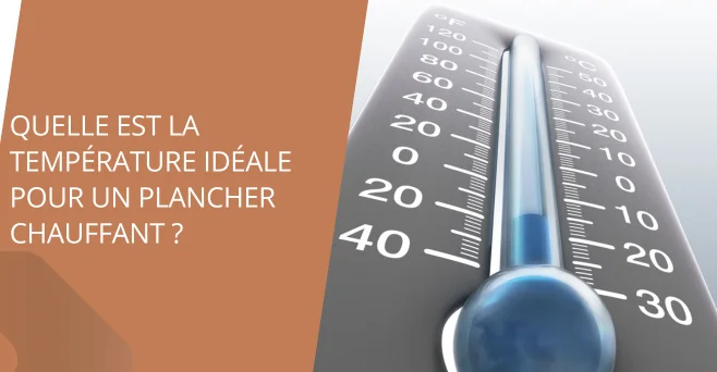 Quelle est la température idéale pour un plancher chauffant ?