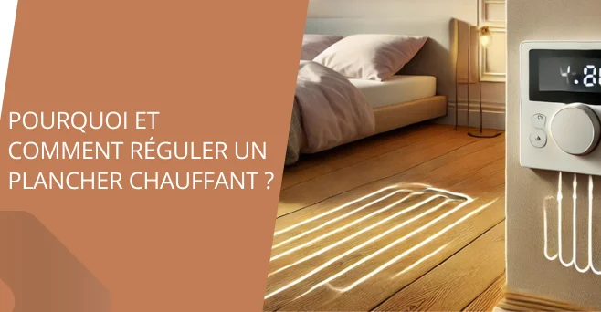 Pourquoi et comment réguler un plancher chauffant ?