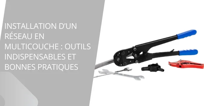 Installation d’un réseau en Multicouche, les outils indispensables et bonnes pratiques