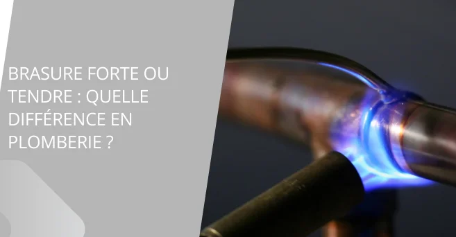 Brasure forte ou tendre : quelle différence en plomberie ?