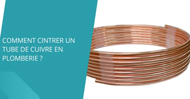 Comment cintrer un tube de cuivre en plomberie ?