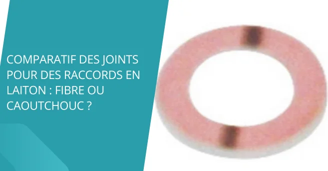 Comparatif des joints pour des raccords en laiton : fibre ou caoutchouc ?