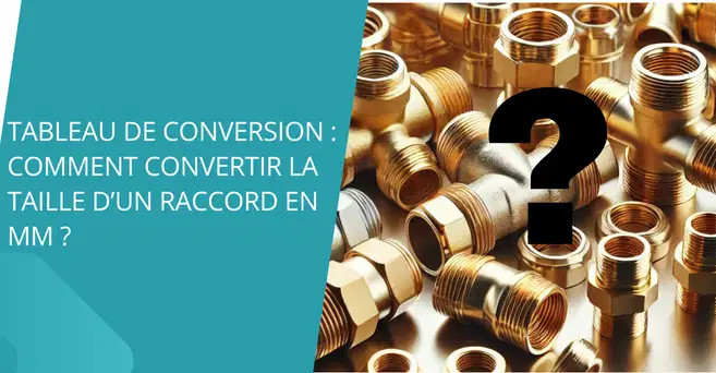 Tableau de conversion : comment convertir la taille d’un raccord en mm ?
